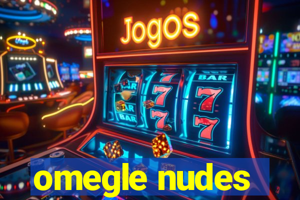 omegle nudes